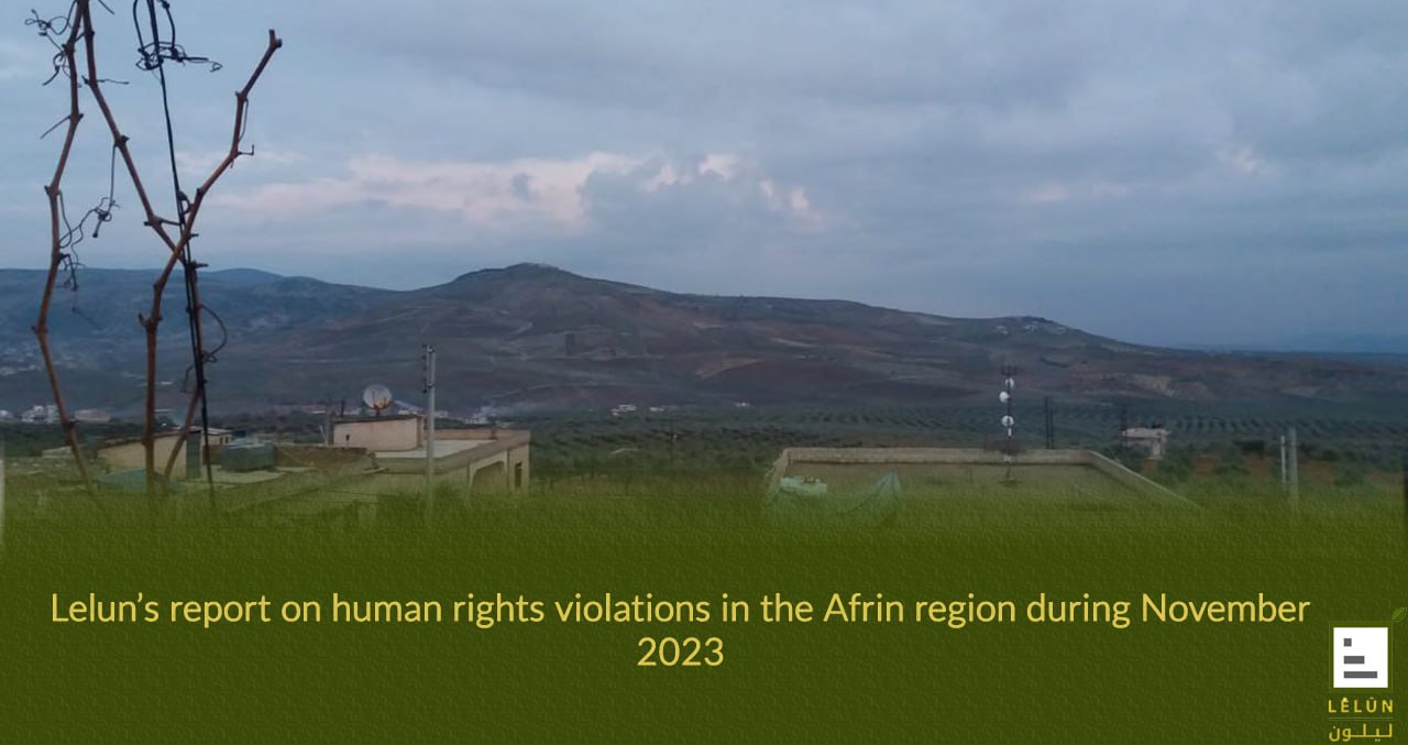 LELUN’S REPORT ON HUMAN RIGHTS VIOLATIONS IN THE AFRIN REGION DURING